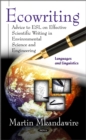 Ecowriting : Advice to ESL on Effective Scientific Writing, Environmental Sciences, Engineering, and Technology - eBook