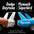 Dodge Daytona and Plymouth Superbird: Design, Development, Production and Competition - eBook