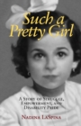 Such a Pretty Girl : A Story of Struggle, Empowerment, and Disability Pride - Book
