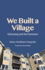 We Built a Village : Cohousing and the Commons - Book