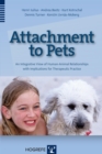 Attachment to Pets : An Integrative View of Human-Animal Relationships with Implications for Therapeutic Practice - eBook