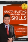 Quota-Busting Prospecting Skills : Strategies to Make Prospecting Fun & Profitable - eBook