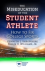 The Miseducation of the Student Athlete : How to Fix College Sports - Book