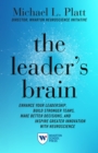 The Leader's Brain : Enhance Your Leadership, Build Stronger Teams, Make Better Decisions, and Inspire Greater Innovation with Neuroscience - Book