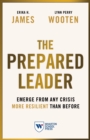 The Prepared Leader : Emerge from Any Crisis More Resilient Than Before - eBook