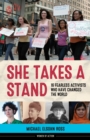 She Takes a Stand : 16 Fearless Activists Who Have Changed the World - eBook