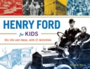 Henry Ford for Kids : His Life and Ideas, with 21 Activities - eBook