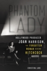 Phantom Lady : Hollywood Producer Joan Harrison, the Forgotten Woman Behind Hitchcock - eBook