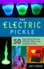 The Electric Pickle : 50 Experiments from the Periodic Table, from Aluminum to Zinc - eBook