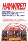 Haywired : Pointless (Yet Awesome) Projects for the Electronically Inclined - eBook