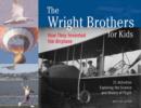The Wright Brothers for Kids : How They Invented the Airplane, 21 Activities Exploring the Science and History of Flight - eBook