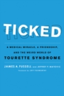 Ticked : A Medical Miracle, a Friendship, and the Weird World of Tourette Syndrome - eBook