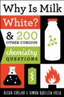 Why Is Milk White? : & 200 Other Curious Chemistry Questions - eBook