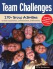 Team Challenges : 170+ Group Activities to Build Cooperation, Communication, and Creativity - eBook