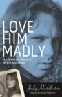 Love Him Madly : An Intimate Memoir of Jim Morrison - eBook