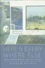 Here and Everywhere Else : Small-Town Maine and the World - eBook