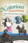 Notorious Telluride : Wicked Tales from San Miguel County - eBook