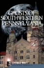 Ghosts of Southwestern Pennsylvania - eBook