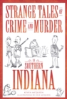 Strange Tales of Crime and Murder in Southern Indiana - eBook