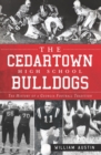 The Cedartown High School Bulldogs: The History of a Georgia Football Tradition - eBook
