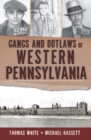 Gangs and Outlaws of Western Pennsylvania - eBook