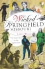 Wicked Springfield, Missouri : The Seamy Side of the Queen City - eBook