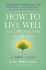 How to Live Well with Chronic Pain and Illness : A Mindful Guide - eBook