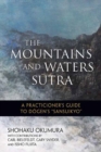 The Mountains and Waters Sutra : A  Practitioner's Guide to Dogen's Sansuikyo - Book