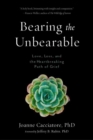 Bearing the Unbearable : Love, Loss, and the Heartbreaking Path of Grief - Book