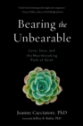 Bearing the Unbearable : Love, Loss, and the Heartbreaking Path of Grief - eBook