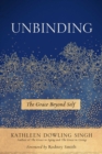Unbinding : The Grace Beyond Self - eBook