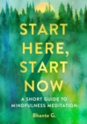 Start Here, Start Now : A Short Guide to Mindfulness Meditation - eBook