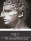 An Extract Out of Josephus Discourse to the Greeks Concerning Hades - eBook