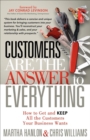 Customers are the Answer to Everything : How to Get and Keep all the Customers Your Business Wants - eBook