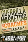 Guerrilla Marketing for Coaches : Six Steps to Building Your Million-Dollar Coaching Practice - eBook