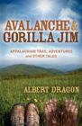 Avalanche & Gorilla Jim : Appalachian Trail Adventures and Other Tales - eBook