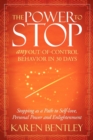 The Power to Stop Any Out-of-Control Behavior in 30 Days : Stopping as a Path to Self-Love, Personal Power and Enlightenment - eBook