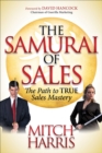 The Samurai of Sales : The Path to True Sales Mastery - eBook