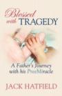 Blessed With Tragedy : A Father's Journey with His PreeMiracle - eBook