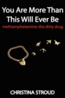 You Are More Than This Will Ever Be : Methamphetamine: the dirty drug - eBook