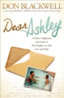 Dear Ashley : A Father's Reflections and Letters to His Daughter on Life, Love and Hope - eBook
