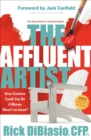 The Affluent Artist : The Money Book for Creative People: How Creative Could You Be If Money Wasn't an Issue? - eBook