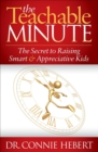The Teachable Minute : The Secret to Raising Smart & Appreciative Kids - eBook