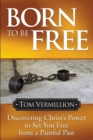 Born To Be Free : Discovering Christ's Power to Set You Free from a Painful Past - eBook