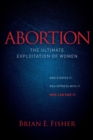 Abortion : The Ultimate Exploitation of Women - eBook