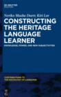 Constructing the Heritage Language Learner : Knowledge, Power and New Subjectivities - eBook