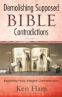 Demolishing Supposed Bible Contradictions Volume 1 : Exploring Forty Alleged Contradictions - eBook