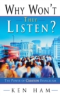 Why Won't They Listen? : The Power of Creation Evangelism - eBook
