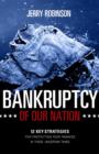 Bankruptcy of Our Nation : 12 Key Strategies For Protecting Your Finances in These Uncertain Times - eBook