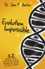 Evolution Impossible : 12 Reasons Why Evolution Cannot Explain the Origin of Life on Earth - eBook
